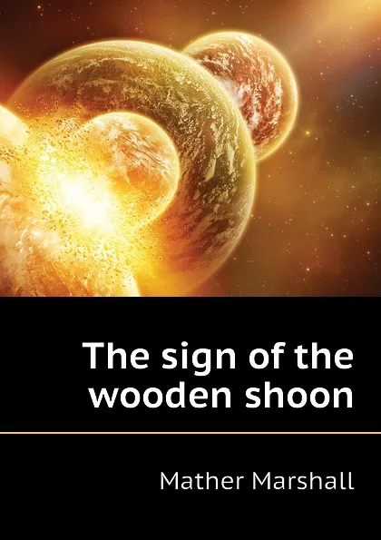 Обложка книги The sign of the wooden shoon, Mather Marshall