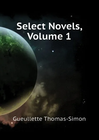 Обложка книги Select Novels, Volume 1, Gueullette Thomas-Simon