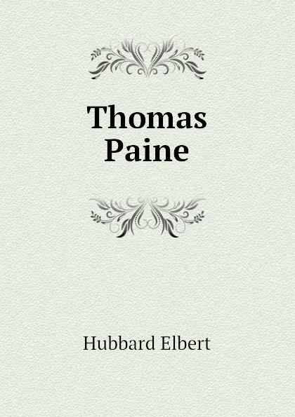 Обложка книги Thomas Paine, Hubbard Elbert