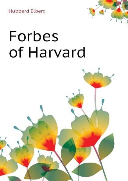 Обложка книги Forbes of Harvard, Hubbard Elbert