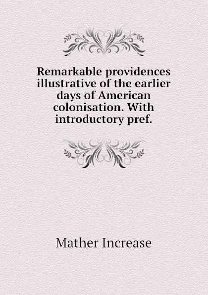 Обложка книги Remarkable providences illustrative of the earlier days of American colonisation. With introductory pref., Mather Increase