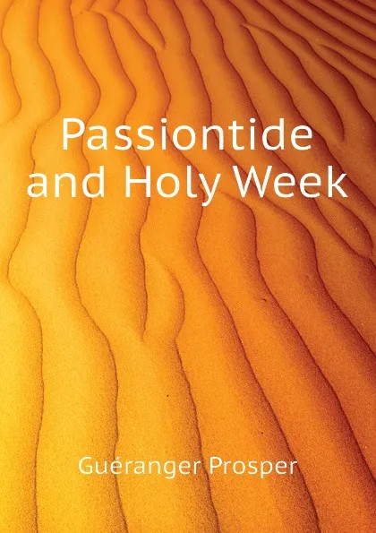 Обложка книги Passiontide and Holy Week, Guéranger Prosper