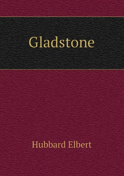 Обложка книги Gladstone, Hubbard Elbert