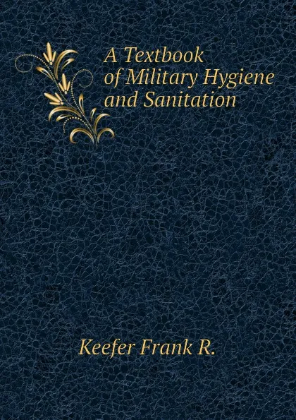 Обложка книги A Textbook of Military Hygiene and Sanitation, Keefer Frank R.