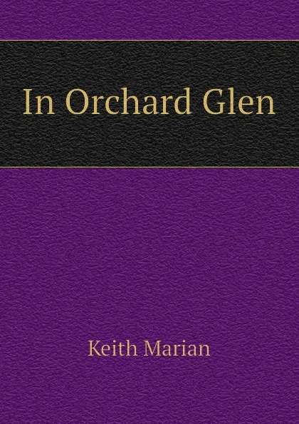 Обложка книги In Orchard Glen, Keith Marian