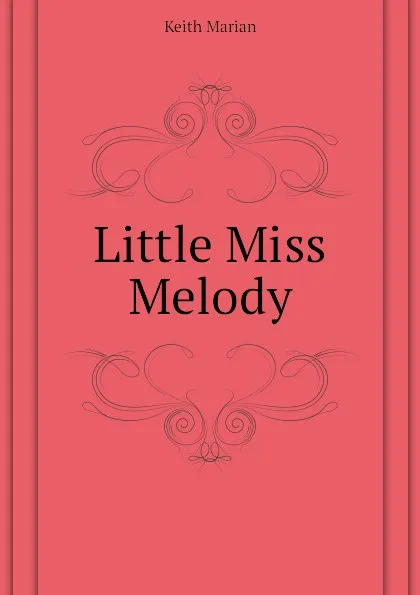 Обложка книги Little Miss Melody, Keith Marian