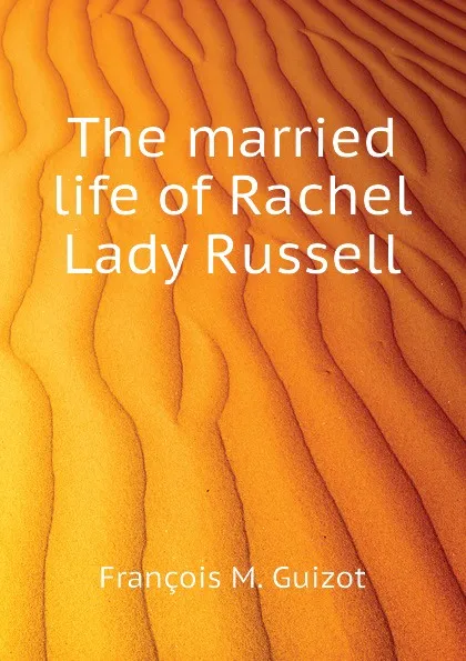 Обложка книги The married life of Rachel Lady Russell, M. Guizot
