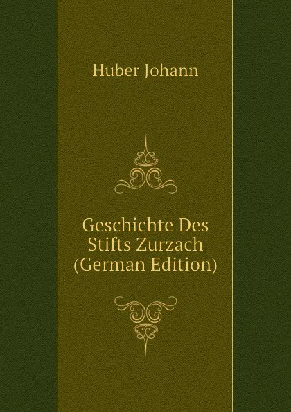 Обложка книги Geschichte Des Stifts Zurzach (German Edition), Huber Johann