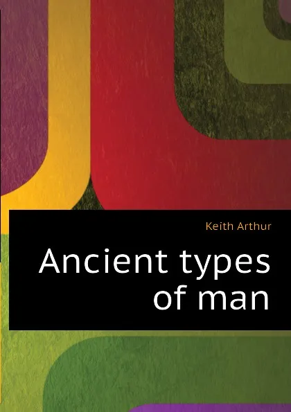 Обложка книги Ancient types of man, Keith Arthur