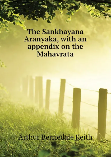 Обложка книги The Sankhayana Aranyaka, with an appendix on the Mahavrata, Keith Arthur Berriedale