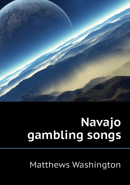 Обложка книги Navajo gambling songs, Matthews Washington