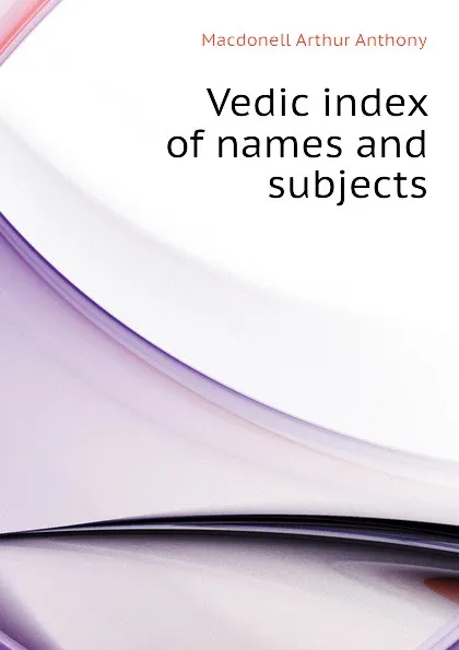 Обложка книги Vedic index of names and subjects, Macdonell Arthur Anthony