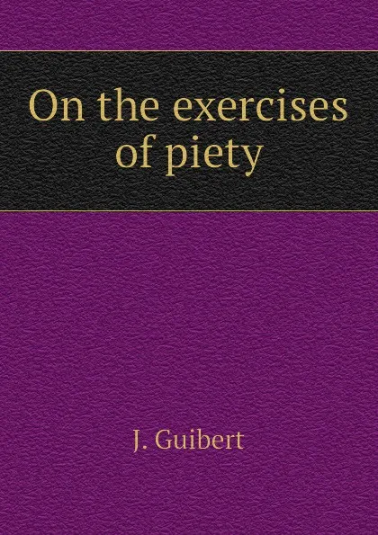 Обложка книги On the exercises of piety, J. Guibert