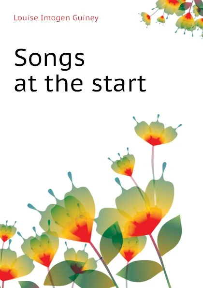 Обложка книги Songs at the start, Guiney Louise Imogen