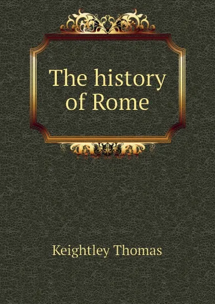 Обложка книги The history of Rome, Keightley Thomas