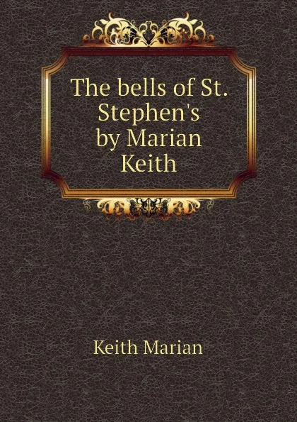 Обложка книги The bells of St. Stephens by Marian Keith, Keith Marian