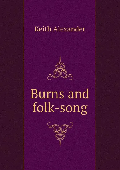Обложка книги Burns and folk-song, Keith Alexander
