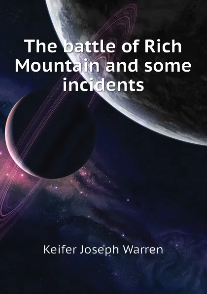 Обложка книги The battle of Rich Mountain and some incidents, Keifer Joseph Warren