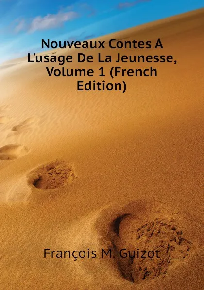 Обложка книги Nouveaux Contes A Lusage De La Jeunesse, Volume 1 (French Edition), M. Guizot
