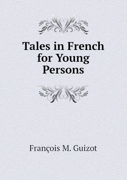 Обложка книги Tales in French for Young Persons, M. Guizot