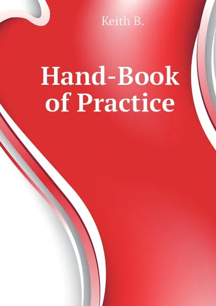 Обложка книги Hand-Book of Practice, Keith B.