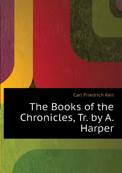 Обложка книги The Books of the Chronicles, Tr. by A. Harper, Carl Friedrich Keil
