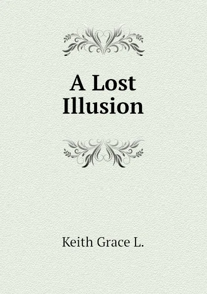 Обложка книги A Lost Illusion, Keith Grace L.