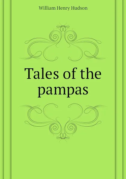 Обложка книги Tales of the pampas, W. H. Hudson