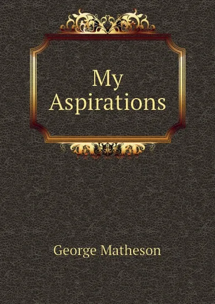 Обложка книги My Aspirations, George Matheson