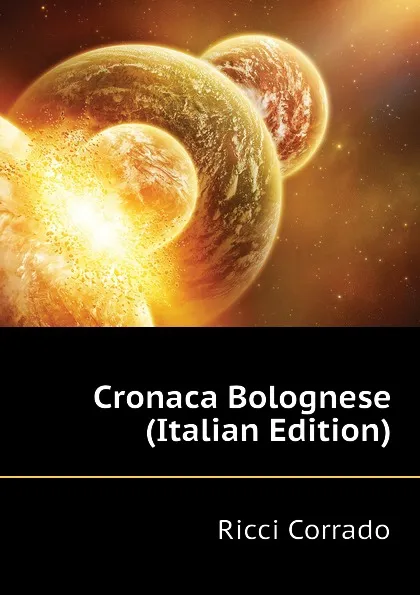 Обложка книги Cronaca Bolognese (Italian Edition), Ricci Corrado