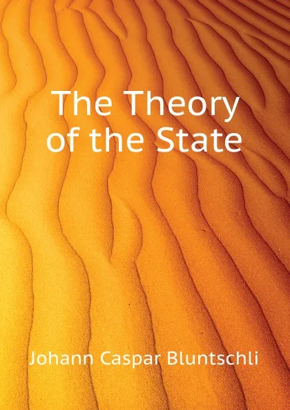 Обложка книги The Theory of the State, J.C. Bluntschli