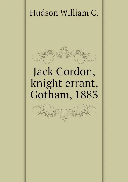 Обложка книги Jack Gordon, knight errant, Gotham, 1883, Hudson William C.