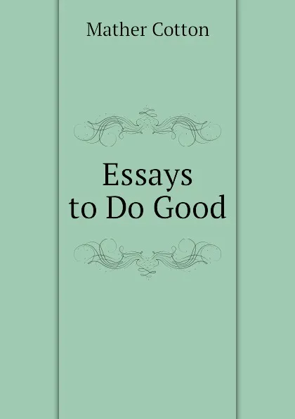 Обложка книги Essays to Do Good, Mather Cotton