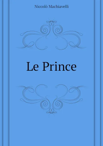 Обложка книги Le Prince, Machiavelli Niccolò