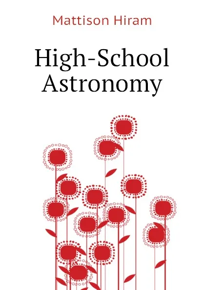 Обложка книги High-School Astronomy, Mattison Hiram