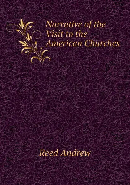 Обложка книги Narrative of the Visit to the American Churches, Reed Andrew