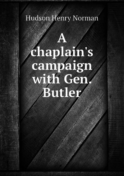 Обложка книги A chaplains campaign with Gen. Butler, Hudson Henry Norman