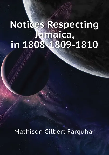 Обложка книги Notices Respecting Jamaica, in 1808-1809-1810, Mathison Gilbert Farquhar