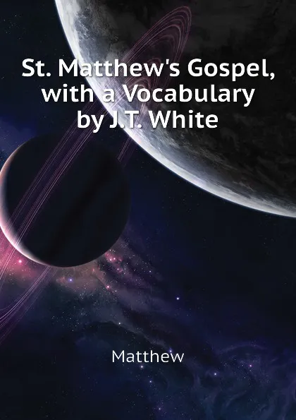 Обложка книги St. Matthews Gospel, with a Vocabulary by J.T. White, Matthew