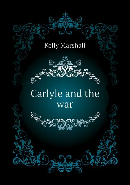 Обложка книги Carlyle and the war, Kelly Marshall