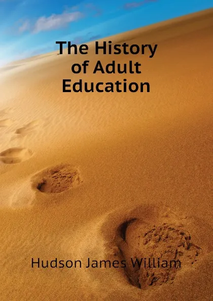 Обложка книги The History of Adult Education, Hudson James William