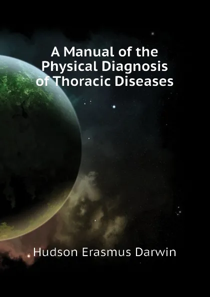 Обложка книги A Manual of the Physical Diagnosis of Thoracic Diseases, Hudson Erasmus Darwin