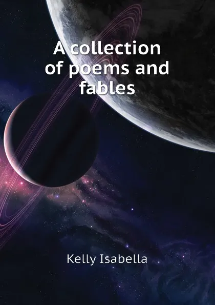 Обложка книги A collection of poems and fables, Kelly Isabella