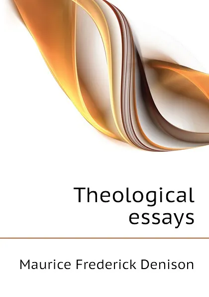 Обложка книги Theological essays, Maurice Frederick Denison