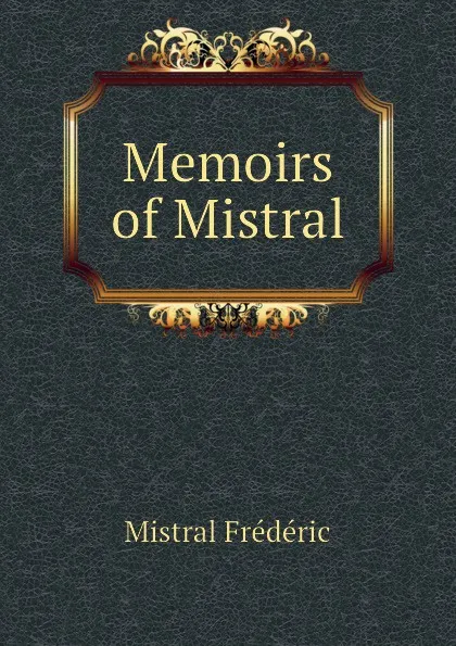 Обложка книги Memoirs of Mistral, Mistral Frédéric