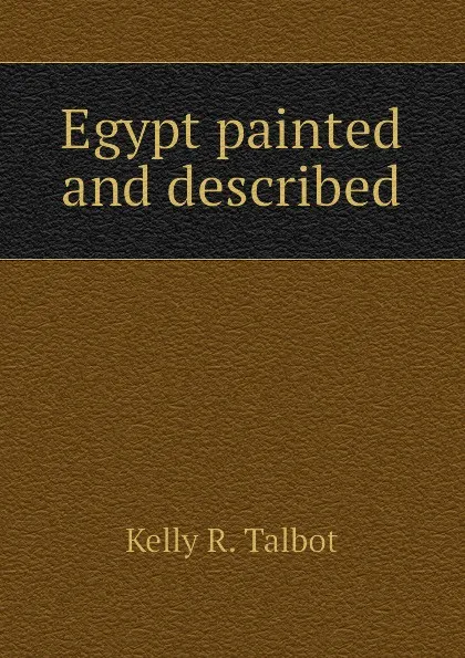 Обложка книги Egypt painted and described, Kelly R. Talbot