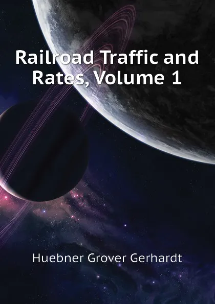 Обложка книги Railroad Traffic and Rates, Volume 1, Huebner Grover Gerhardt