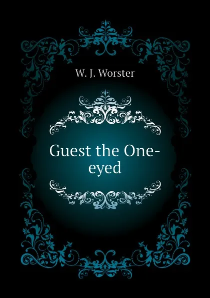 Обложка книги Guest the One-eyed, W. J. Worster