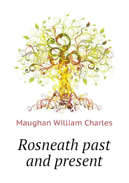 Обложка книги Rosneath past and present, Maughan William Charles