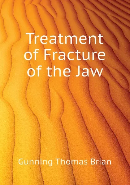Обложка книги Treatment of Fracture of the Jaw, Gunning Thomas Brian